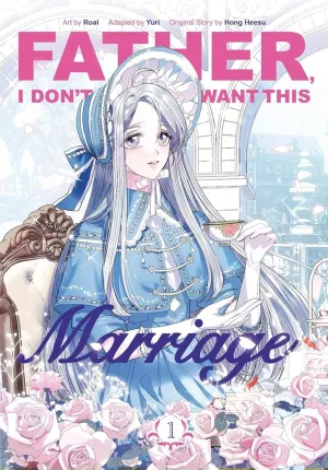 Father, I Dont Want This Marriage Vol. 1 (Light Novel)