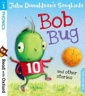 Julia Donaldson: Read with Oxford: Stage 1: Julia Donaldson's Songbirds: Bob Bug and Other Stories [2018] paperback